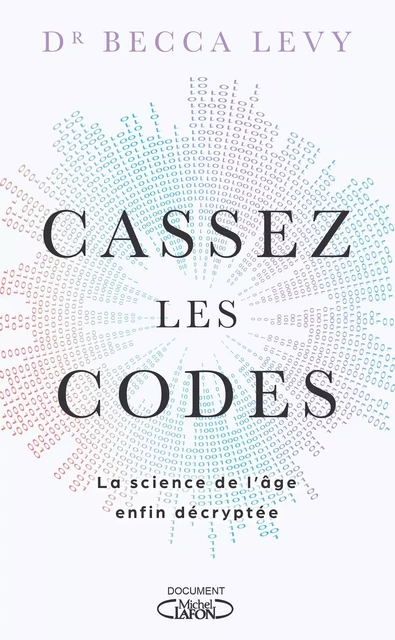 Cassez les codes - La science de l'âge enfin décryptée - Becca Levy - Michel Lafon