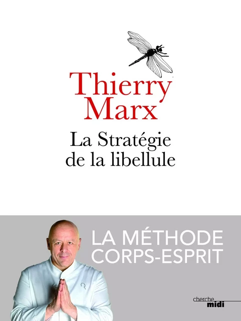 La Stratégie de la libellule - Thierry Marx - Cherche Midi