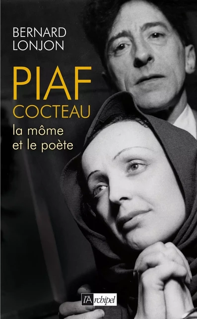 Piaf-Cocteau - La Môme et le poète - Bernard Lonjon - L'Archipel