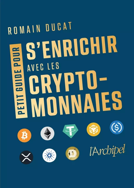 Petit guide pour s'enrichir avec les cryptomonnaies - Romain Ducat - L'Archipel