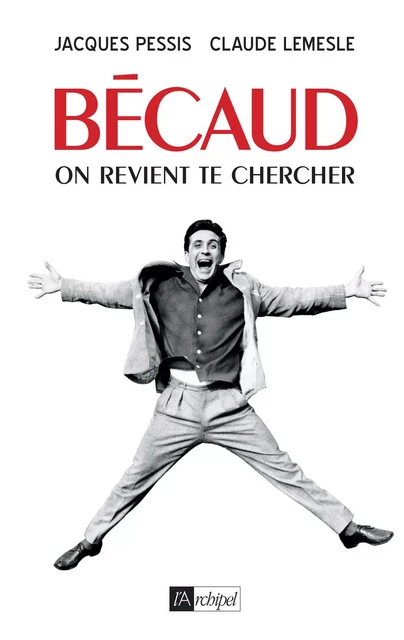 Bécaud. On vient te chercher - Claude Lemesle, Jacques Pessis - L'Archipel