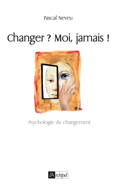 Changer ? Moi, jamais ! - Pascal Neveu - L'Archipel