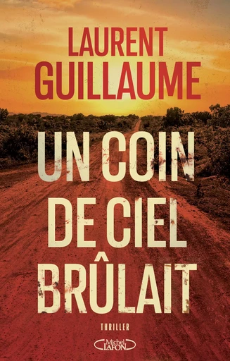 Un coin de ciel brûlait - Laurent Guillaume - Michel Lafon