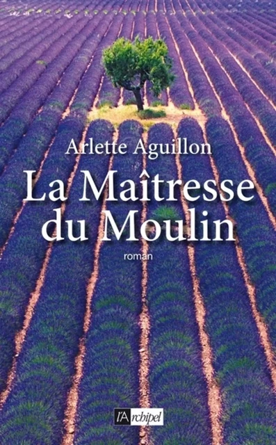 La Maîtresse du Moulin - Arlette Aguillon - L'Archipel