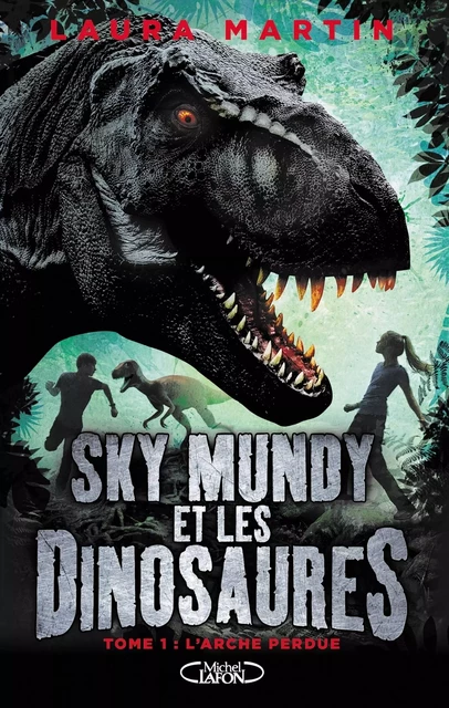 Sky Mundy et les dinosaures - tome 1 L'Arche perdue - Laura Martin - Michel Lafon