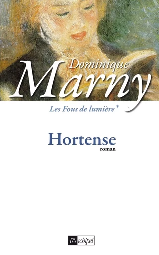 Les Fous de lumière - tome 1 Hortense - Dominique Marny - L'Archipel