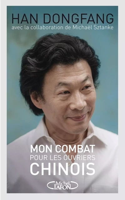 Mon combat pour les ouvriers chinois - Han Dongfang - Michel Lafon