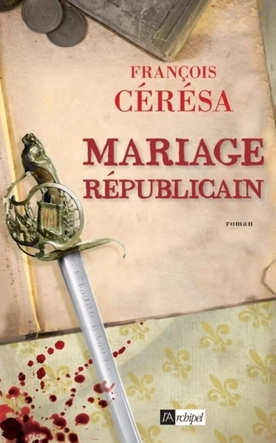 Mariage républicain - François Cérésa - L'Archipel