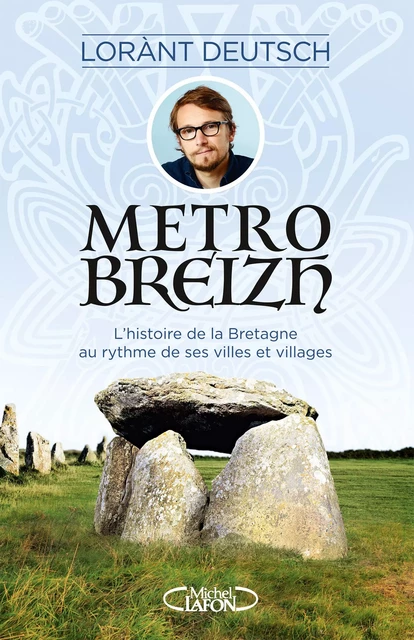 Métrobreizh - L'histoire de la Bretagne au rythme de ses villes et villages - Lorànt Deutsch - Michel Lafon