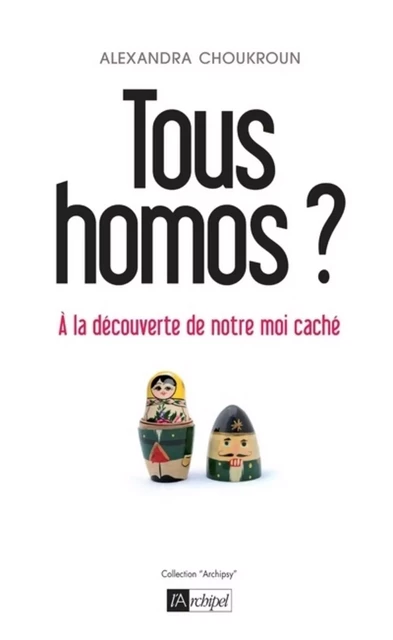 Tous homos ? - À la découverte de notre moi caché - Alexandra Choukroun - L'Archipel