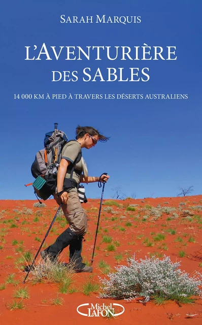 L'aventurière des sables - 14 000 kilomètres à pied à travers les déserts australiens - Sarah Marquis - Michel Lafon