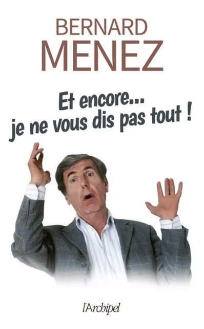 Et encore... je ne vous dis pas tout ! - Bernard Menez - L'Archipel