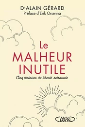 Le Malheur inutile - Cinq histoires de liberté retrouvée