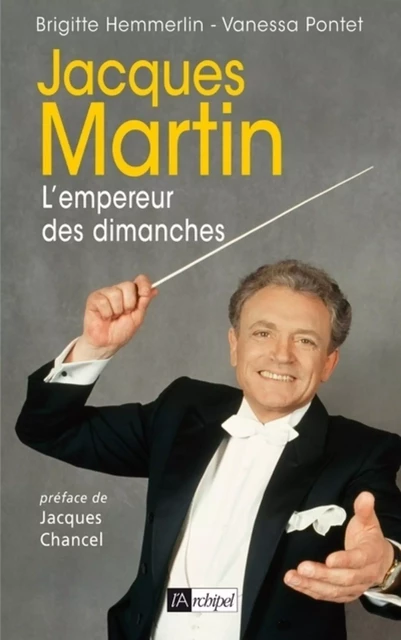 Jacques Martin - L'empereur des dimanches - Brigitte Hemmerlin, Vanessa Pontet - L'Archipel