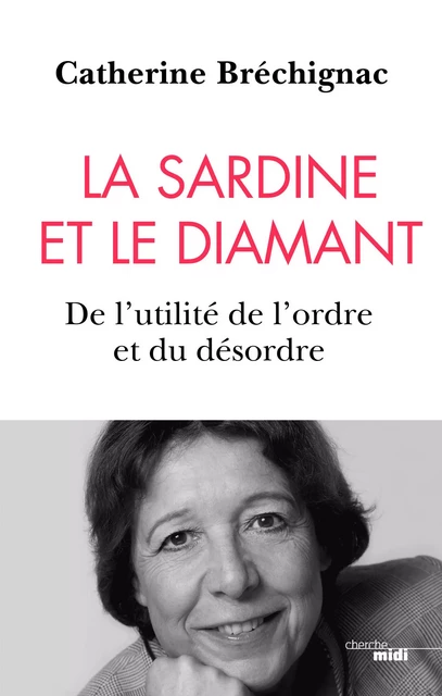 La Sardine et le diamant - De l'utilité de l'ordre et du désordre - Catherine Brechignac - Cherche Midi