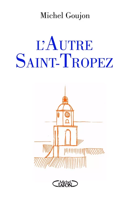 L'autre Saint-Tropez - Michel Goujon - Michel Lafon