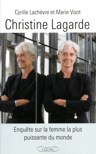 Christine Lagarde - Enquête sur la femme la plus puissante du monde - Cyrille Lachèvre, Marie Visot - Michel Lafon