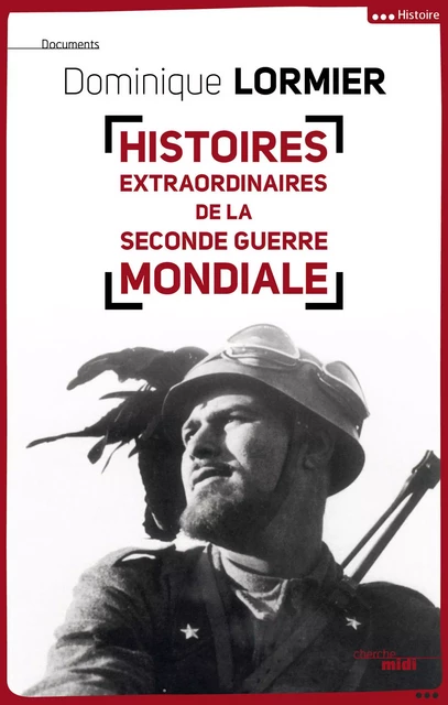 Histoires extraordinaires de la Seconde Guerre mondiale - Dominique Lormier - Cherche Midi