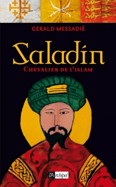 Saladin - Chevalier de l'islam - Gerald Messadié - L'Archipel