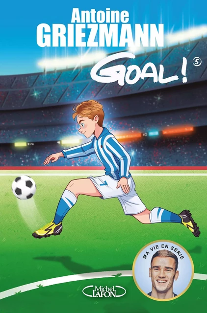 Goal ! - tome 5 Le tout pour le tout - Antoine Griezmann - Michel Lafon