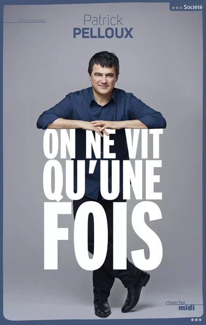 On ne vit qu'une fois - Patrick Pelloux - Cherche Midi