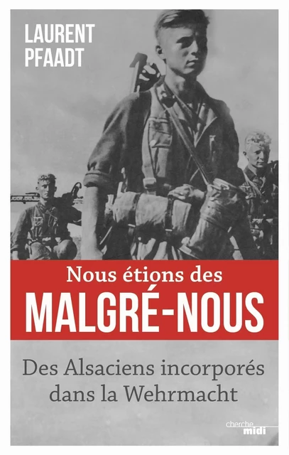 Nous étions des Malgré-Nous - Laurent Pfaadt - Cherche Midi