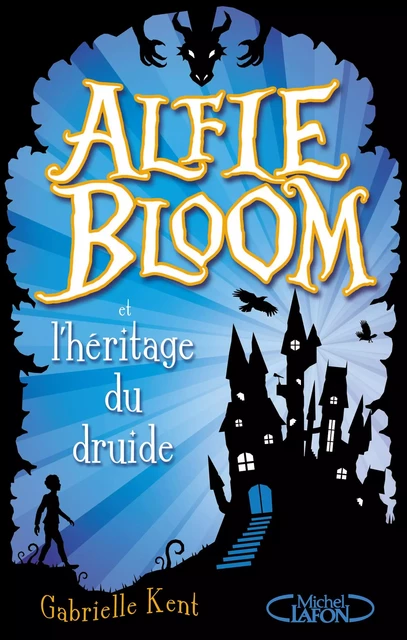 Alfie Bloom et l'héritage du druide - Gabrielle Kent - Michel Lafon