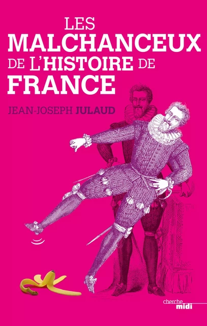 Les Malchanceux de l'Histoire de France - Jean-Joseph Julaud - Cherche Midi