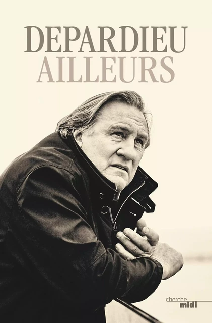 Ailleurs - Gérard Depardieu - Cherche Midi