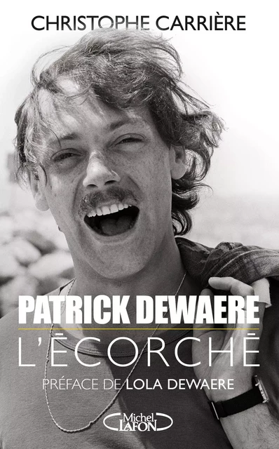 Patrick Dewaere, l'écorché - Christophe Carrière - Michel Lafon