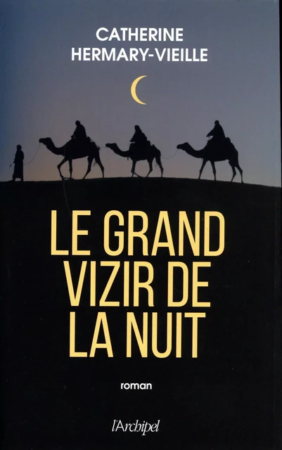 Le Grand Vizir de la nuit - Catherine Hermary-Vieille - L'Archipel