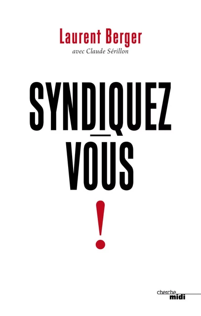 Syndiquez-vous ! - Laurent Berger, Claude Sérillon - Cherche Midi