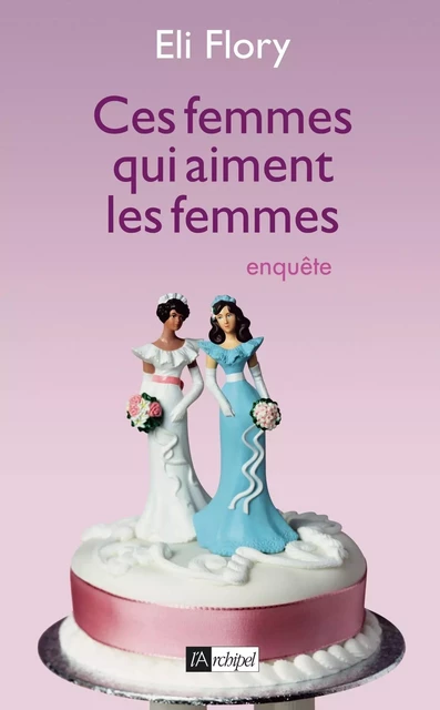 Ces femmes qui aiment les femmes - Eli Flory - L'Archipel