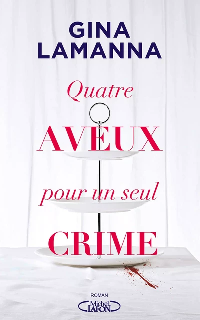 Quatre aveux pour un seul crime - Gina Lamanna - Michel Lafon