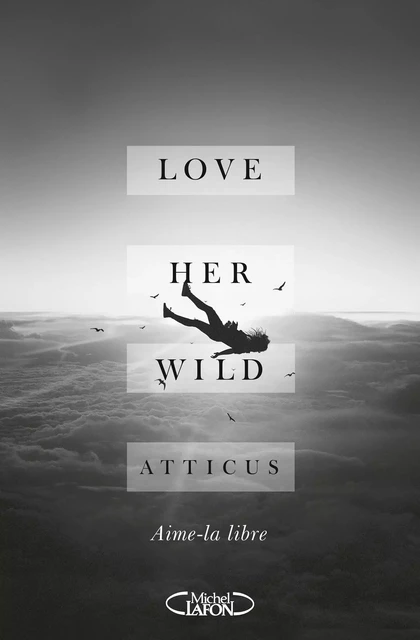 Love her wild -  Atticus - Michel Lafon