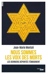 Nous sommes les voix des morts - Les derniers déportés témoignent