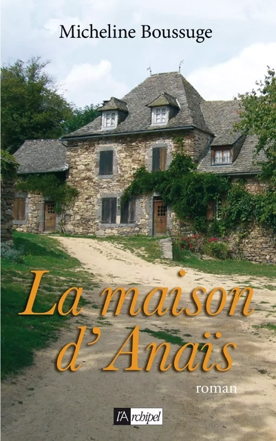 La maison d'Anaïs - Micheline Boussuge - L'Archipel