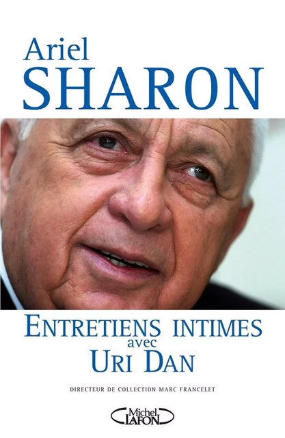 Ariel Sharon, Entretiens intimes avec Uri Dan - Ariel Sharon, Uri Dan - Michel Lafon