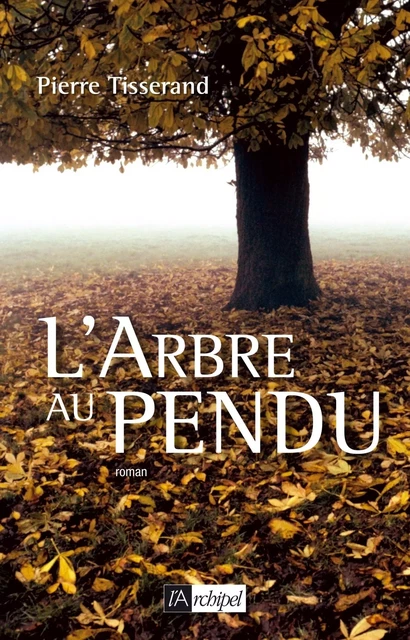 L'Arbre au pendu - Pierre Tisserand - L'Archipel