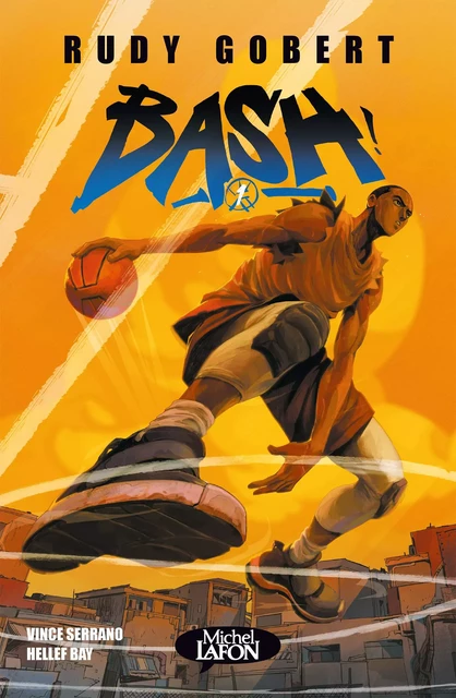 Bash - Tome 1 - Rudy Gobert, Hellef Bay - Michel Lafon