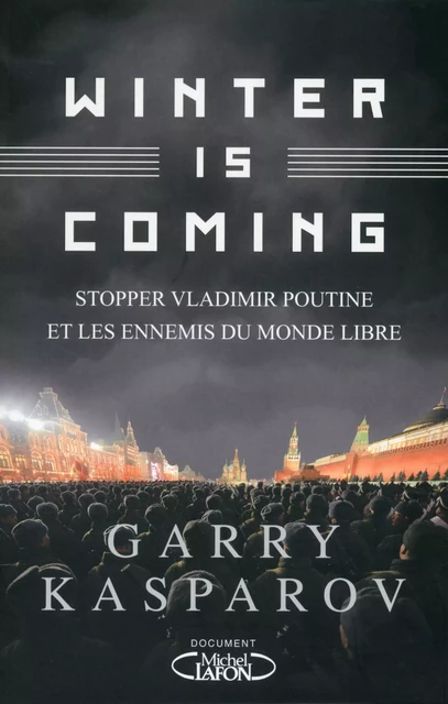 Winter is coming - Stopper Vladimir Poutine et les ennemis du monde libre - Gari Kimovitch Kasparov - Michel Lafon