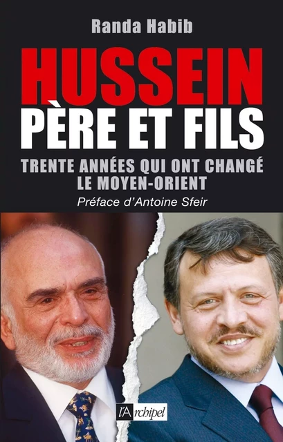 Hussein père et fils - Trente années qui ont changé le Moyen-Orient - Randa Habib - L'Archipel