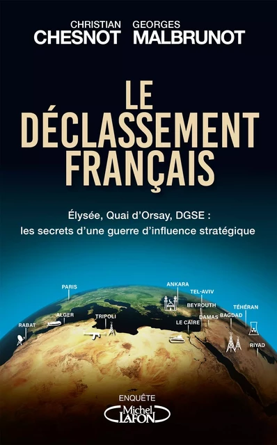 Le déclassement français - Elysée, Quai d'Orsay, DGSE : les secrets d'une guerre d'influence stratég - Christian Chesnot, Georges Malbrunot - Michel Lafon