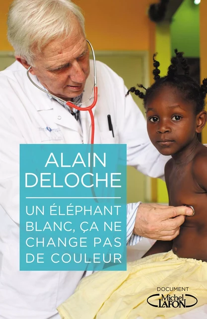 Un éléphant blanc, ça ne change pas de couleur - Alain Deloche - Michel Lafon