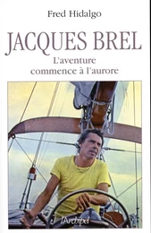 Jacques Brel, l'aventure commence à l'aurore