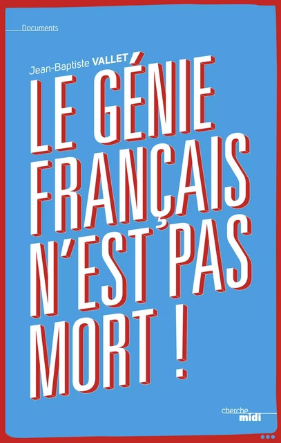 Le génie français n'est pas mort ! - Jean-Baptiste Vallet - Cherche Midi