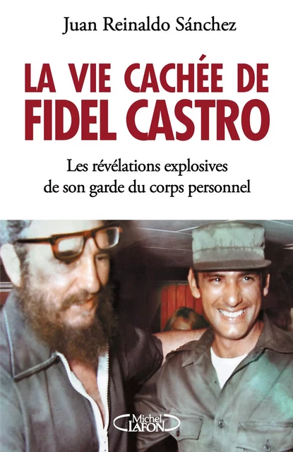 La vie cachée de Fidel Castro - Juan Reynaldo Sanchez, Axel Gylden - Michel Lafon