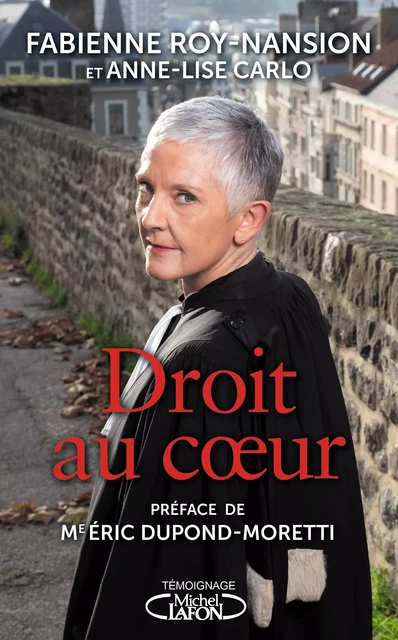 Droit au coeur par la bâtonnière du Nord - Fabienne Roy-Nansion, Anne-Lise Carlo - Michel Lafon