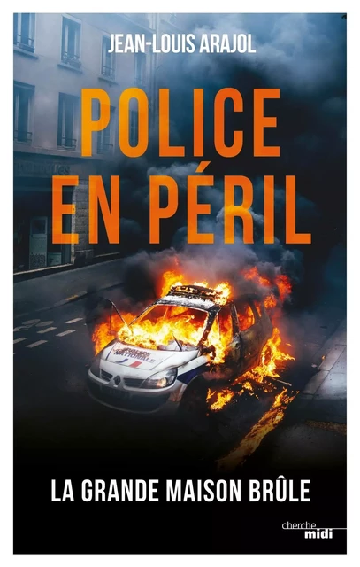 Police en péril - Jean-Louis Arajol - Cherche Midi