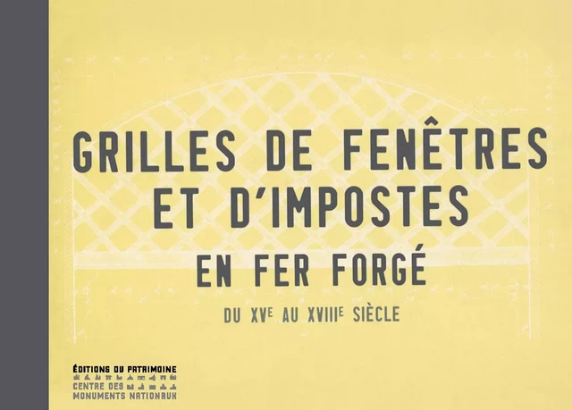 Grilles de fenêtres et d'impostes en fer forgé du XVe au XVIIIe siècle - Rachel Touze - Editions du patrimoine - CMN